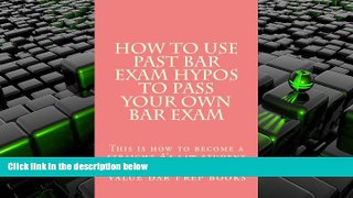 Read Book How To Use Past Bar Exam Hypos To Pass Your Own Bar Exam: This is how to become a