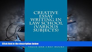 Read Book Creative Essay Writing In Law School  (Various Subjects): You Can Create A Perfect Bar