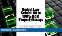 Read Book Budget Law School: 80 to 100% Real Property Essays: Write 80 to 100% law school and bar