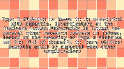 Type 2 Diabetes - Is the Severity of Diabetes Associated With Dementia?