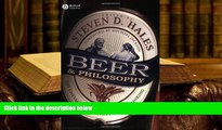 BEST PDF  Beer and Philosophy: The Unexamined Beer Isn t Worth Drinking READ ONLINE