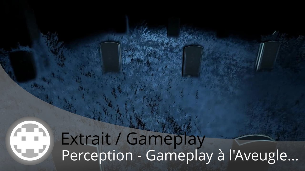 Extrait / Gameplay - Perception (Gameplay à l'Aveugle dans le Noir...)