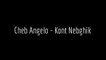 Cheb Angelo - Kont Nebghik Complet