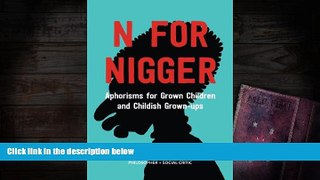 PDF [DOWNLOAD] N for Nigger: Aphorisms for Grown Children and Childish Grown-ups READ ONLINE