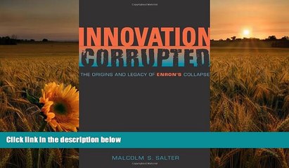 READ book Innovation Corrupted: The Origins and Legacy of Enron s Collapse Malcolm S. Salter Trial