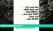 READ book It s Not the Big that Eat the Small...It s the Fast that Eat the Slow Jason Jennings Pre