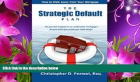 READ book The Strategic Default Plan: How to Walk Away from Your Mortgage Christopher Forrest Pre