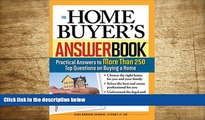 READ book The Home Buyer s Answer Book: Practical Answers to More Than 250 Top Questions on Buying