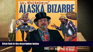 PDF [DOWNLOAD] Mr. Whitekeys  Alaska Bizarre: Direct from the Whale Fat Follies Revue BOOK ONLINE
