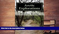PDF [DOWNLOAD] Arctic Explorations Elisha Kent Kane READ ONLINE