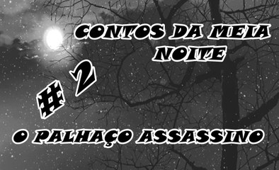 #2 - CONTOS DA MEIA NOITE - "O PALHAÇO ASSASSINO"
