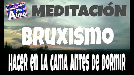 MEDITACIÓN. Bruxismo ( Hacer en la cama antes de dormir )