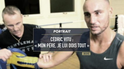 Boxe - Cédric Vitu - "Mon père je lui doit tout"