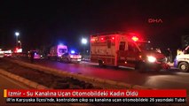 Izmir - Su Kanalına Uçan Otomobildeki Kadın Öldü
