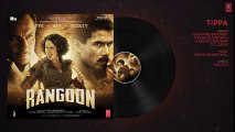 Tippa Full Audio Song   Rangoon   Saif Ali Khan, Kangana Ranaut, Shahid Kapoor   T-Series