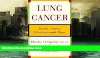 PDF  Lung Cancer: Myths, Facts, Choices--And Hope Claudia I. Henschke Full Book