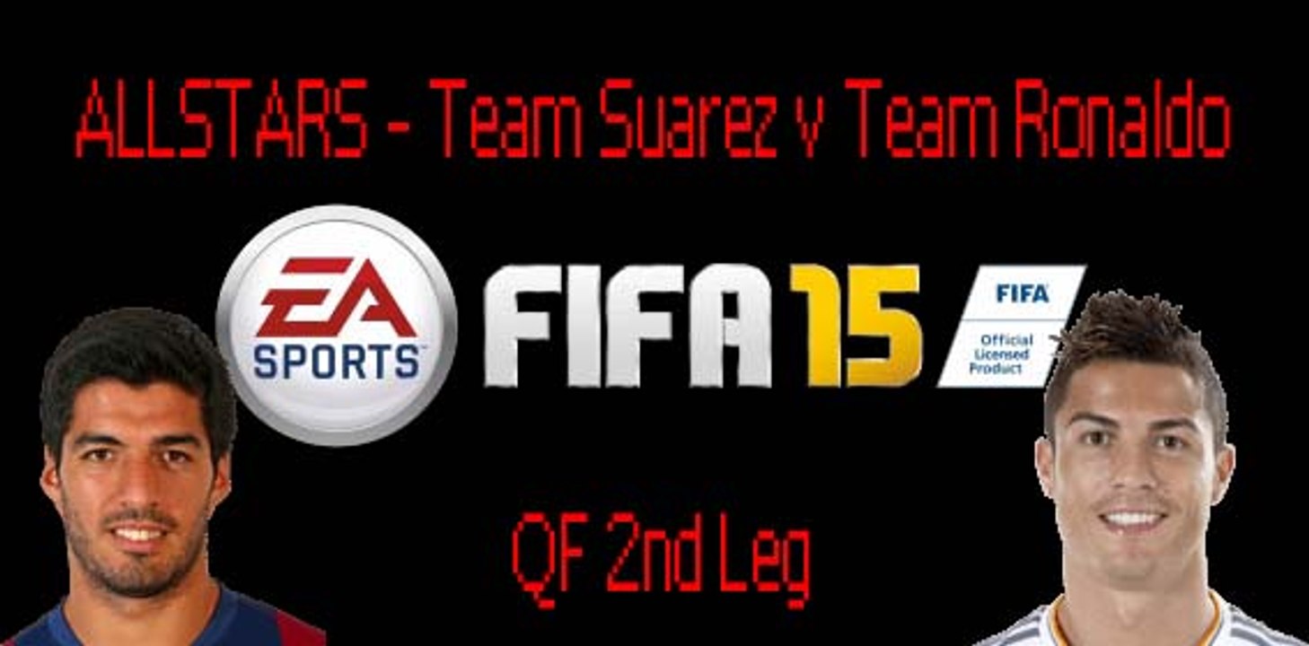FIFA 15 ALLSTARS - QF4 -Team Suarez vs Team Ronaldo 2nd Leg