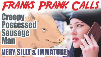 Creepy Possessed Sausage Man - Franks Prank Calls
