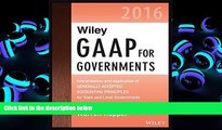 Read Book Wiley GAAP for Governments 2016: Interpretation and Application of Generally Accepted