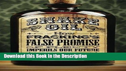 Read [PDF] Snake Oil: How Fracking s False Promise of Plenty Imperils Our Future Online Book