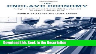Download [PDF] The Enclave Economy: Foreign Investment and Sustainable Development in Mexico s
