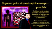 No exorcismo os espíritos demoníacos entram no corpo do líder espiritual (padre ou pastor)