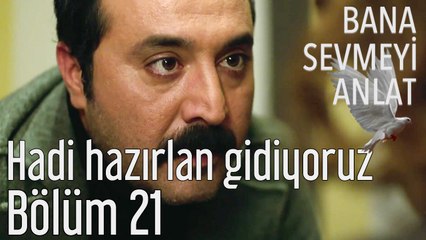 Bana Sevmeyi Anlat 21. Bölüm Hadi Hazırlan Gidiyoruz