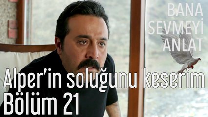Bana Sevmeyi Anlat 21. Bölüm Alper'in Soluğunu Keserim