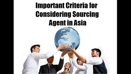 Important Criteria for Considering Sourcing Agent in Asia