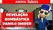 REVELAÇÃO BOMBÁSTICA DANILO SNIDER - ANIMATUBERS#04