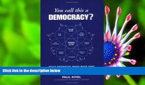 DOWNLOAD [PDF] You Call This Democracy?: : Who Benefits, Who Pays, Who Really Decides Paul Kivel