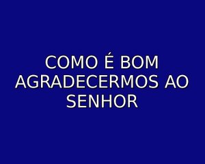 Como é bom agradecermos ao Senhor