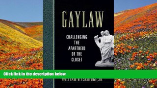 READ book Gaylaw: Challenging the Apartheid of the Closet William N. Eskridge Jr. Pre Order