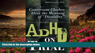 READ book ADHD on Trial: Courtroom Clashes over the Meaning of Disability Michael Gordon For Kindle