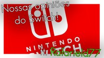 NINTENDO SWITCH - NOSSAS OPINIÕES [ft. Rafarield77]