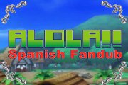 Alola!! Spanish Fandub