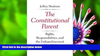 READ book The Constitutional Parent: Rights, Responsibilities, and the Enfranchisement of the