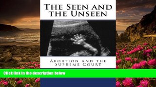 READ book The Seen and the Unseen: Abortion and the Supreme Court Mr. Taylor Carmichael For Ipad