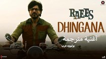Dhingana | Raees | Shah Rukh Khan | أغنية شاروخان وماهيرا خان مترجمة | بوليوود عرب