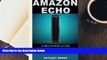 Read Online Amazon Echo: A Beginners Guide to Amazon Echo and Amazon Prime Membership (Alexa Kit,