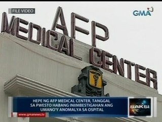 Saksi: Hepe ng AFP Medical Center, tanggal sa pwesto