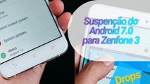 Asus - Interrompe a disponibilização do Android 7.0 Nougat para o Zenfone 3 - Super Blooer