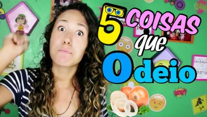 5 COISAS QUE ODEIO - Qualquer Tudo TV