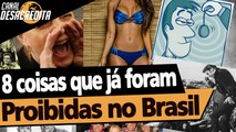 8 Coisas que ja foram Proibidas no Brasil