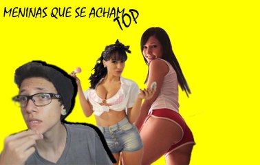 Meninas que se acham TOP !