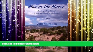 Read Online Man in the Mirror: A man finding himself as he loses himself to Alzheimer s Zoe