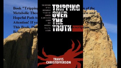 Download Tripping Over the Truth: The Return of the Metabolic Theory of Cancer Illuminates a New and Hopeful Path to a C