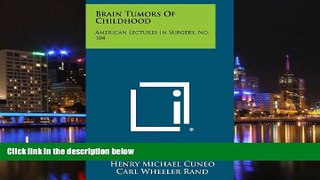Read Online Brain Tumors of Childhood: American Lectures in Surgery, No. 104 Henry Michael Cuneo
