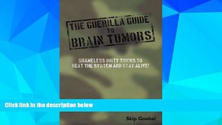 PDF  Guerilla Guide to Brain Tumors: Shameless Dirty Tricks to beat the system and STAY ALIVE!