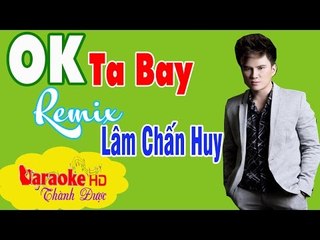 [ Karaoke ] OK Ta Bay ( Beat Chuẩn ) - Lâm Chấn Huy By Thành Được